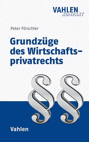 Buchcover Grundzüge des Wirtschaftsprivatrechts | Peter Förschler | EAN 9783800654895 | ISBN 3-8006-5489-X | ISBN 978-3-8006-5489-5