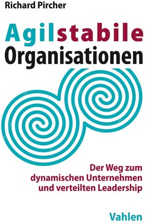 Buchcover Agilstabile Organisationen | Richard Pircher | EAN 9783800655304 | ISBN 3-8006-5530-6 | ISBN 978-3-8006-5530-4