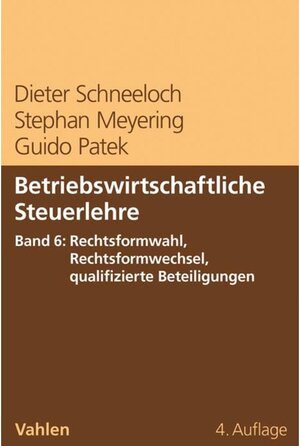 Buchcover Betriebswirtschaftliche Steuerlehre Band 6: Rechtsformwahl, Rechtsformwechsel, qualifizierte Beteiligungen | Dieter Schneeloch | EAN 9783800663163 | ISBN 3-8006-6316-3 | ISBN 978-3-8006-6316-3