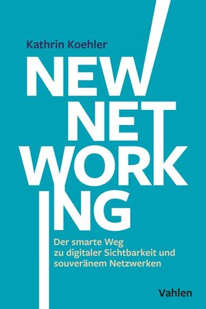 Buchcover New Networking | Kathrin Koehler | EAN 9783800670741 | ISBN 3-8006-7074-7 | ISBN 978-3-8006-7074-1