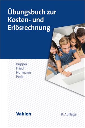 Buchcover Übungsbuch zur Kosten- und Erlösrechnung | Hans-Ulrich Küpper | EAN 9783800672110 | ISBN 3-8006-7211-1 | ISBN 978-3-8006-7211-0