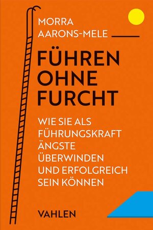 Buchcover Führen ohne Furcht | Morra Aarons-Mele | EAN 9783800672257 | ISBN 3-8006-7225-1 | ISBN 978-3-8006-7225-7