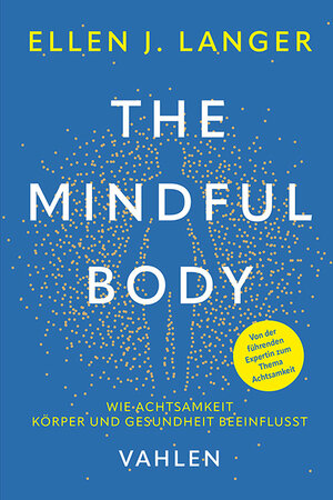 Buchcover The Mindful Body | Ellen J. Langer | EAN 9783800672448 | ISBN 3-8006-7244-8 | ISBN 978-3-8006-7244-8