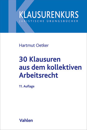 Buchcover 30 Klausuren aus dem kollektiven Arbeitsrecht | Hartmut Oetker | EAN 9783800673698 | ISBN 3-8006-7369-X | ISBN 978-3-8006-7369-8