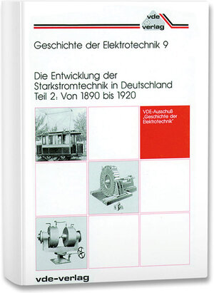 Geschichte der Elektrotechnik, Bd.9, Die Entwicklung der Starkstromtechnik in Deutschland