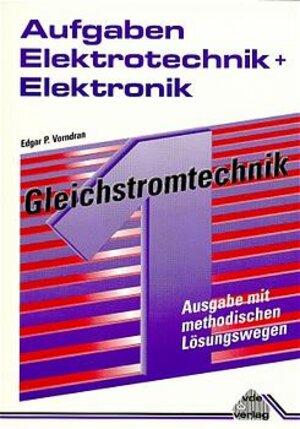 Aufgaben Elektrotechnik + Elektronik, Bd.1, Gleichstromtechnik, Ausgabe mit methodischen Lösungswegen