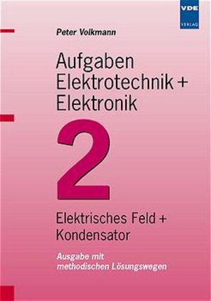 Aufgaben Elektrotechnik + Elektronik, Bd.2, Elekrisches Feld und Kondensator