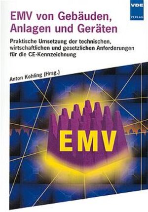 EMV von Gebäuden, Anlagen und Geräten: Praktische Umsetzung der technischen, wirtschaftlichen und gesetzlichen Anforderungen für die CE-Kennzeichnung