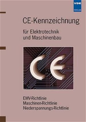 CE-Kennzeichnung für Elektrotechnik und Maschinenbau: EMV-Richtlinie, Maschinenrichtlinie, Niederspannungsrichtlinie