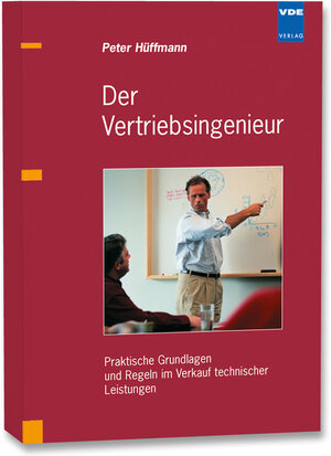 Der Vertriebsingenieur: Praktische Grundlagen und Regeln im Verkauf technischer Leistungen