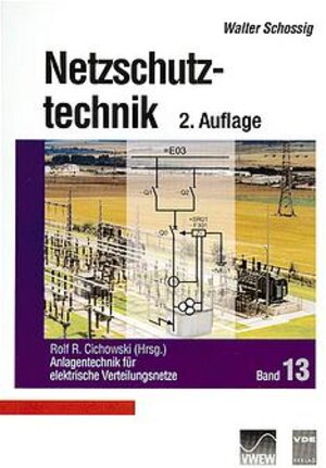 Netzschutztechnik (Reihe Anlagentechnik für elektrische Verteilungsnetze, Bd. 13)