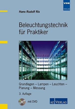 Beleuchtungstechnik für Praktiker. Grundlagen - Lampen - Leuchten - Planung - Messung