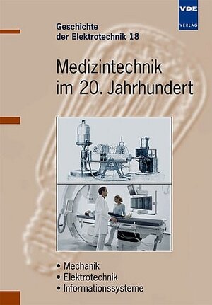 Medizintechnik im 20. Jahrhundert: Von der Mechanik zur Elektrotechnik und Informatik