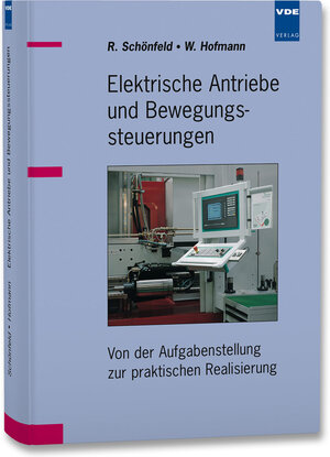 Elektrische Antriebe und Bewegungssteuerungen: Von der Aufgabenstellung zur praktischen Realisierung