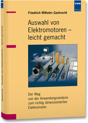 Auswahl von Elektromotoren - leicht gemacht: Der Weg von der Anwendungsanalyse zum richtig dimensionierten Elektromotor