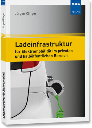 Buchcover Ladeinfrastruktur für Elektromobilität im privaten und halböffentlichen Bereich | Jürgen Klinger | EAN 9783800744176 | ISBN 3-8007-4417-1 | ISBN 978-3-8007-4417-6