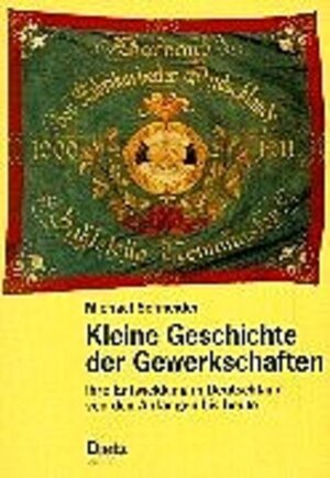 Kleine Geschichte der Gewerkschaften: Ihre Entwicklung in Deutschland von den Anfängen bis heute