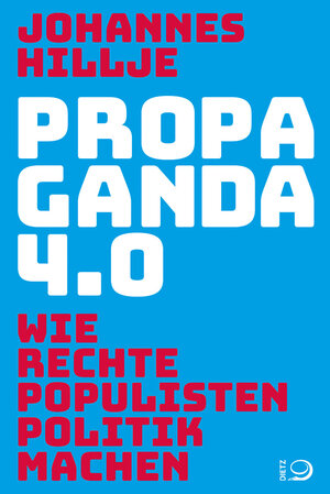 Buchcover Propaganda 4.0 | Johannes Hillje | EAN 9783801205096 | ISBN 3-8012-0509-6 | ISBN 978-3-8012-0509-6