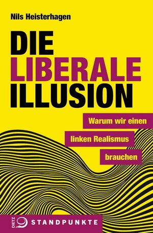 Buchcover Die liberale Illusion | Nils Heisterhagen | EAN 9783801205317 | ISBN 3-8012-0531-2 | ISBN 978-3-8012-0531-7