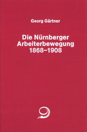 Buchcover Die Nürnberger Arbeiterbewegung 1869-1908 | Georg Gärtner | EAN 9783801221799 | ISBN 3-8012-2179-2 | ISBN 978-3-8012-2179-9