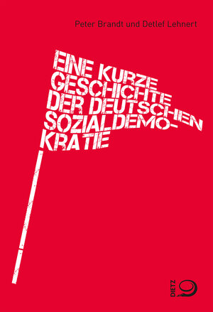 Buchcover Eine kurze Geschichte der deutschen Sozialdemokratie | Peter Brandt | EAN 9783801270476 | ISBN 3-8012-7047-5 | ISBN 978-3-8012-7047-6