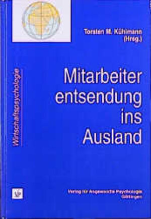 Mitarbeiterentsendung ins Ausland: Auswahl, Vorbereitung, Betreuung und Wiedereingliederung