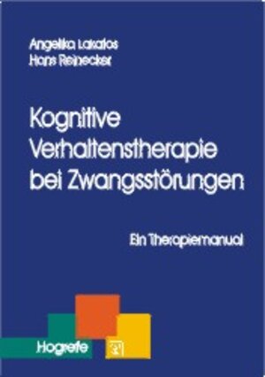 Kognitive Verhaltenstherapie bei Zwangsstörungen. Ein Therapiemanual