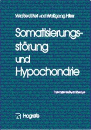 Buchcover Somatisierungsstörung und Hypochondrie | Winfried Rief | EAN 9783801710590 | ISBN 3-8017-1059-9 | ISBN 978-3-8017-1059-0