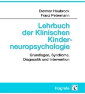 Lehrbuch der Klinischen Kinderneuropsychologie: Grundlagen, Syndrome, Diagnostik und Intervention