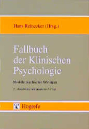 Fallbuch der Klinischen Psychologie: Modelle psychischer Störungen. Einzelfallstudien zum Lehrbuch der Klinischen Psychologie