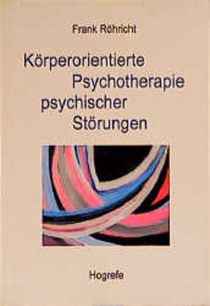 Buchcover Körperorientierte Psychotherapie psychischer Störungen | Frank Röhricht | EAN 9783801713669 | ISBN 3-8017-1366-0 | ISBN 978-3-8017-1366-9