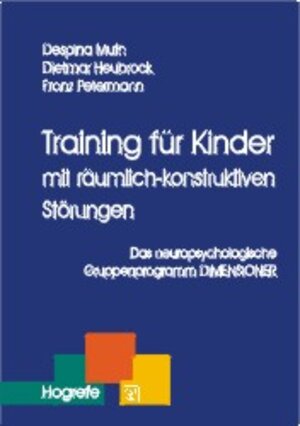 Training für Kinder mit räumlich-konstruktiven Störungen. Das neuropsychologische Gruppenprogramm DIMENSIONER