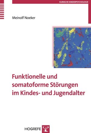Buchcover Funktionelle und somatoforme Störungen im Kindes- und Jugendalter | Meinolf Noeker | EAN 9783801716769 | ISBN 3-8017-1676-7 | ISBN 978-3-8017-1676-9