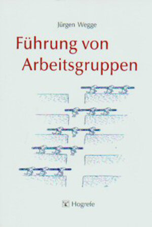Buchcover Führung von Arbeitsgruppen | Jürgen Wegge | EAN 9783801718206 | ISBN 3-8017-1820-4 | ISBN 978-3-8017-1820-6