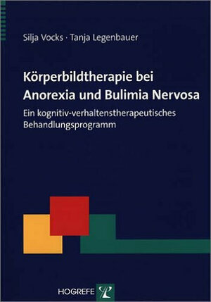 Körperbildtherapie bei Anorexia und Bulimia Nervosa: Ein kognitiv-verhaltenstherapeutisches Behandlungsprogramm