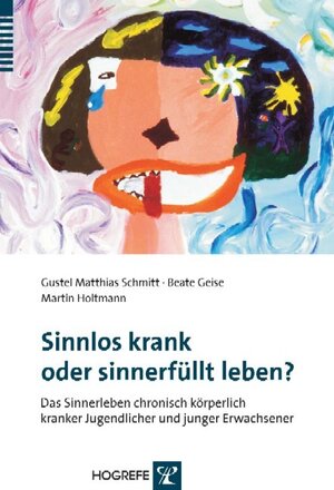 Buchcover Sinnlos krank oder sinnerfüllt leben? | Gustel Matthias Schmitt | EAN 9783801720575 | ISBN 3-8017-2057-8 | ISBN 978-3-8017-2057-5