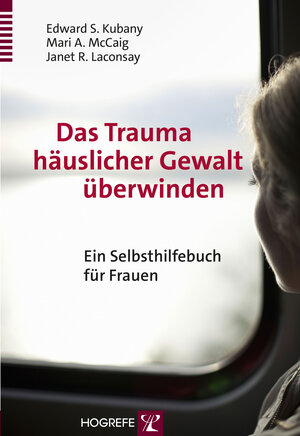 Buchcover Das Trauma häuslicher Gewalt überwinden | Edward S. Kubany | EAN 9783801726034 | ISBN 3-8017-2603-7 | ISBN 978-3-8017-2603-4