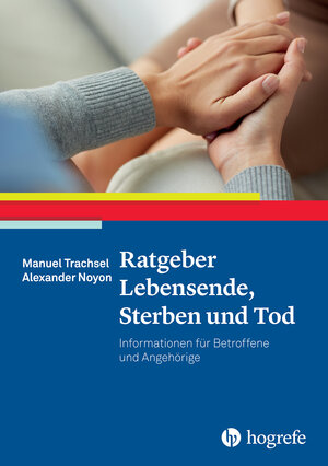 Buchcover Ratgeber Lebensende, Sterben und Tod | Manuel Trachsel | EAN 9783801727840 | ISBN 3-8017-2784-X | ISBN 978-3-8017-2784-0
