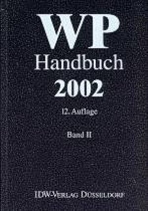 WP Handbuch 2002, Bd. 2. Wirtschaftsprüferhandbuch. Handbuch für Rechnungslegung, Prüfung und Beratung