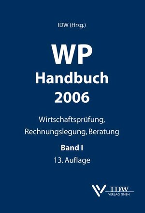 WP Handbuch 2006 Bd. 1. ( Wirtschaftsprüferhandbuch): Wirtschaftsprüfung, Rechnungslegung, Beratung