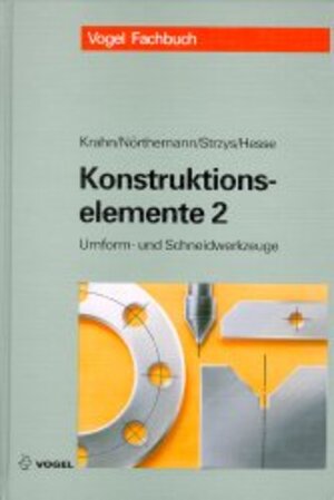 Konstruktionselemente, Tl.2, Beispielsammlung für Umform- und Schneidwerkzeuge: Beispielsammlung für Umform- und Schneidewerkzeuge