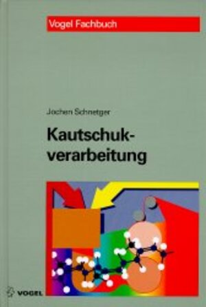 Kautschukverarbeitung: Verfahrenstechnische Grundlagen und Praxis