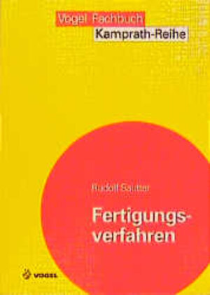 Fertigungsverfahren: Urformen, Umformen, Trennen, Fügen, Beschichten, Elektronikfertigung, Numerische Steuerung von Arbeitsmaschinen