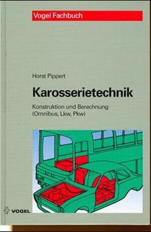 Karosserietechnik: Personenwagen, Lastkraftwagen, Omnibusse. Leichtbau, Werkstoffe, Fertigungstechniken, Konstruktion und Berechnung