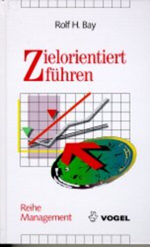 Buchcover Zielorientiert führen | Rolf H Bay | EAN 9783802318047 | ISBN 3-8023-1804-8 | ISBN 978-3-8023-1804-7