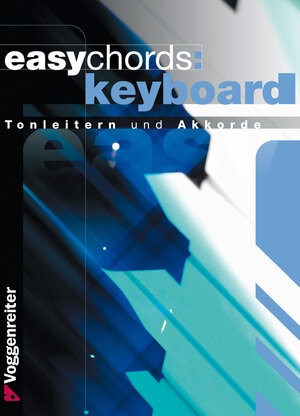 Easy Chords Keyboard. Die wichtigsten Tonleitern und Akkorde für Keyboard