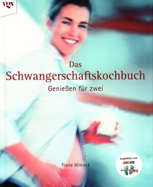 Das Schwangerschaftskochbuch - Genießen für zwei