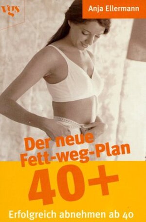 Buchcover Der neue Fett-weg Plan 40 + | Anja Ellermann | EAN 9783802514814 | ISBN 3-8025-1481-5 | ISBN 978-3-8025-1481-4