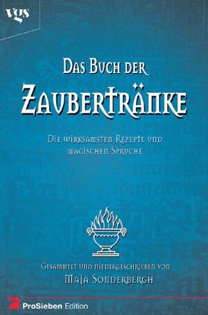 Das Buch der Zaubertränke. Die wirksamsten Rezepturen und magischen Sprüche