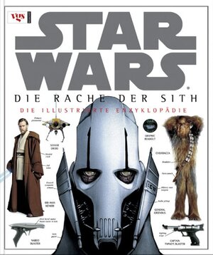 Star Wars, Episode III, Die Rache der Sith. Die illustrierte Enzyklopädie